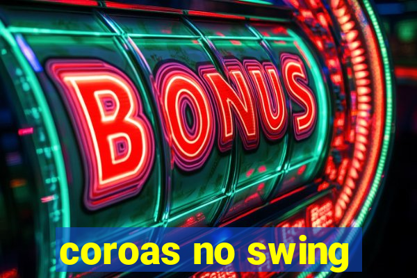 coroas no swing